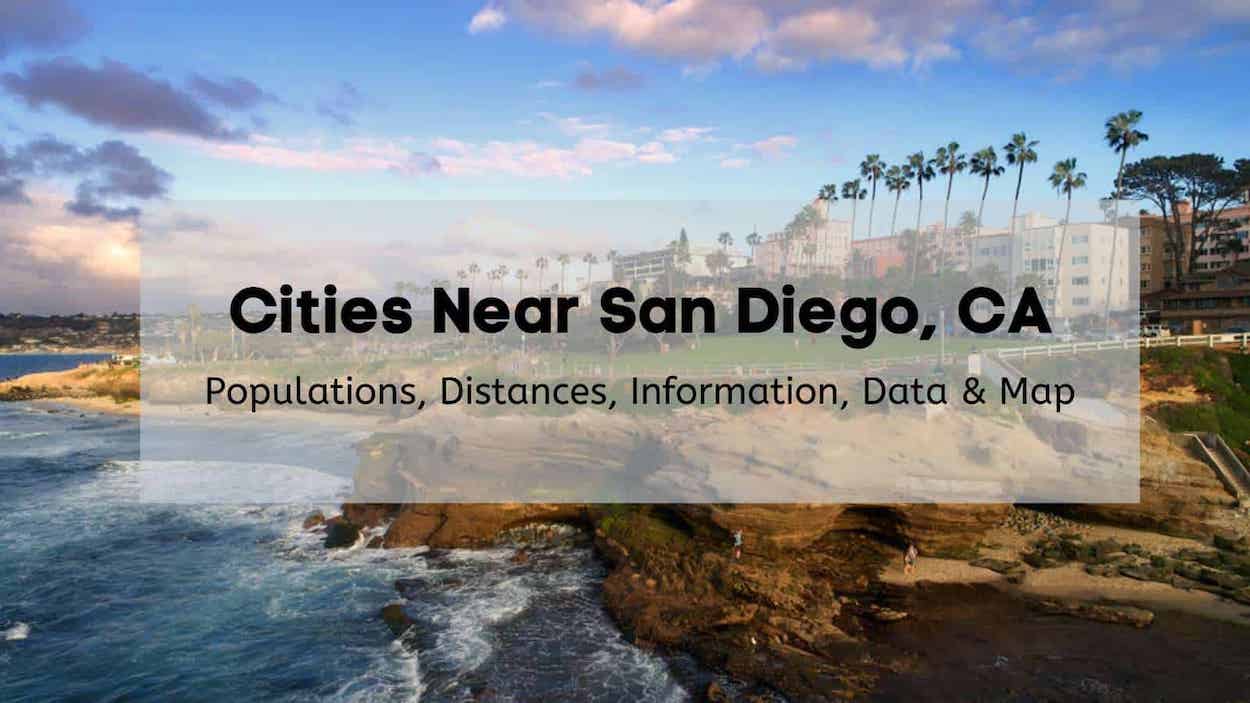 Cities Near San Diego 🗺️ What Are Cities Close to San Diego?