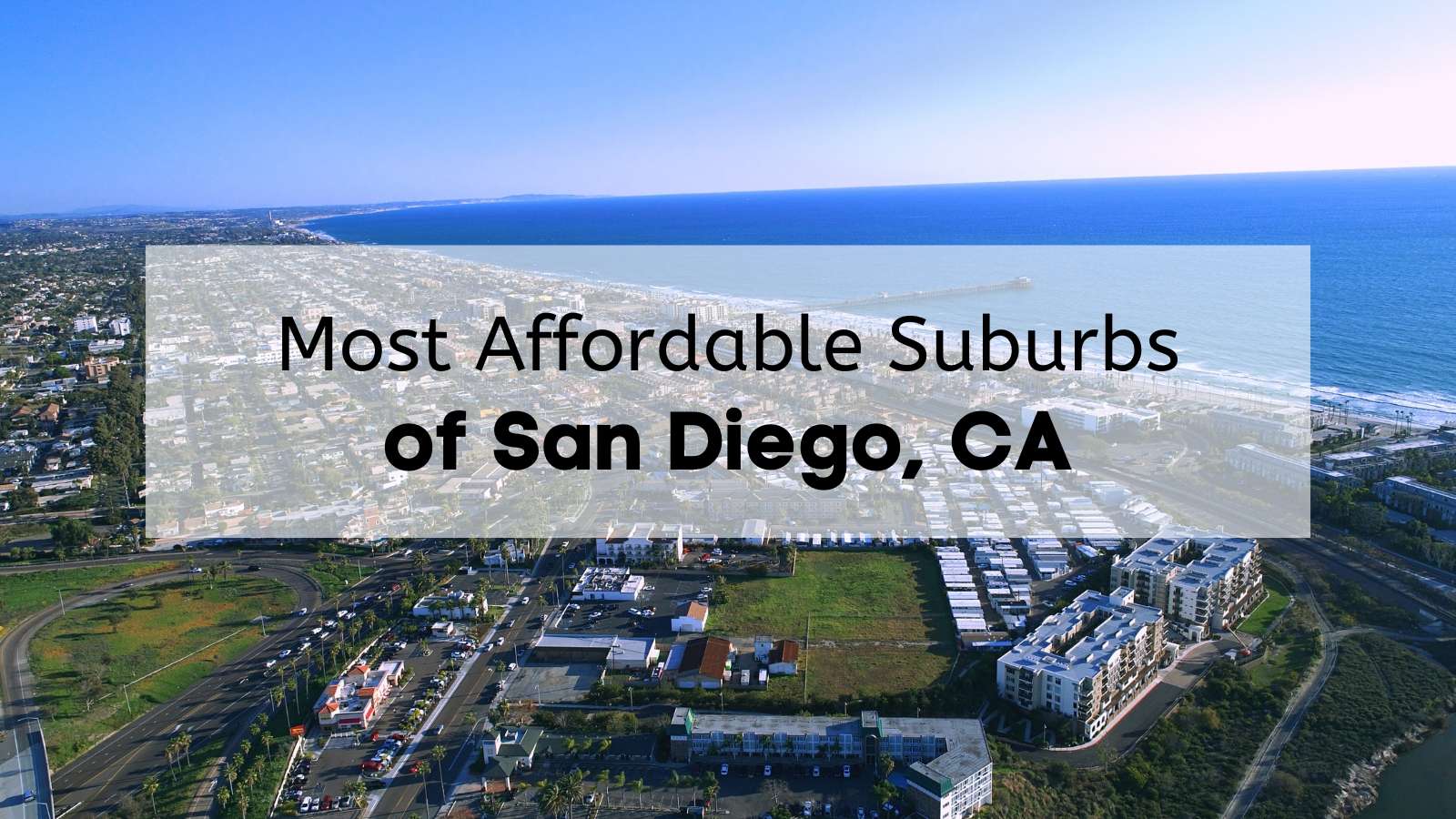 Aerial view of Oceanside, California, one of the most affordable San Diego suburbs.